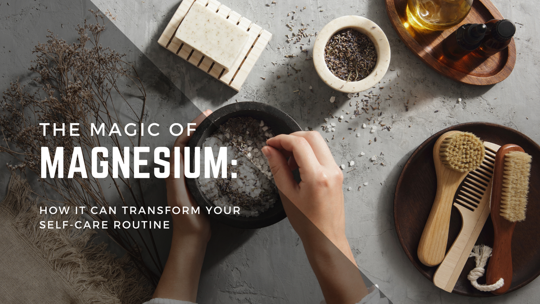 The Magic of Magnesium: How It Can Transform Your Self-Care Routine