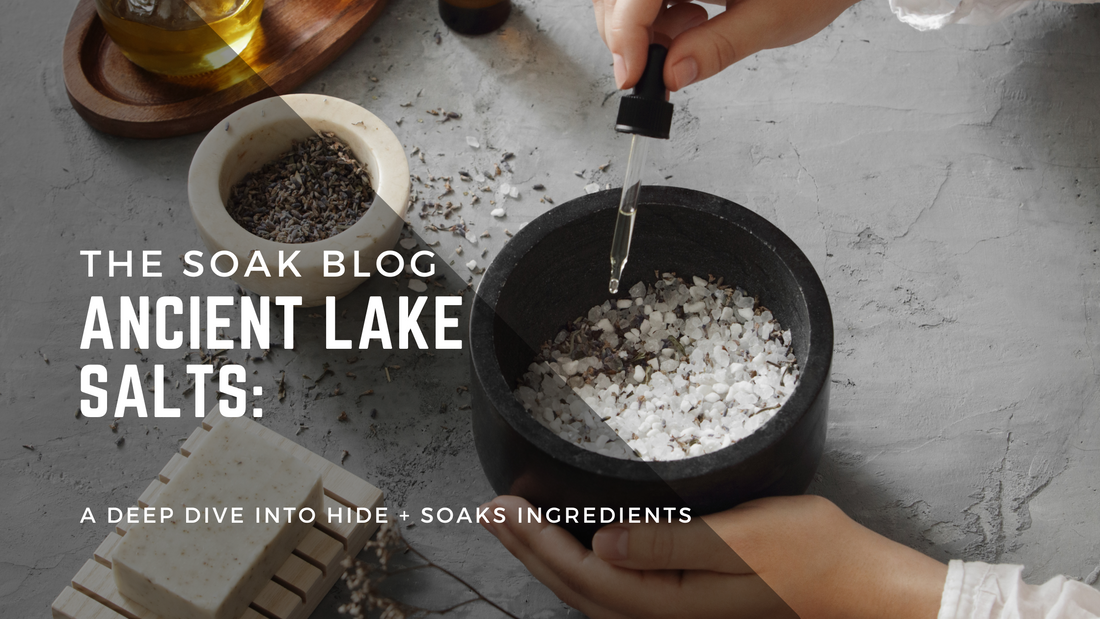 Exploring the Wonders of Ancient Lake Salts: A Dive into Hide + Soak’s Ingredients